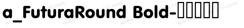 a_FuturaRound Bold字体转换